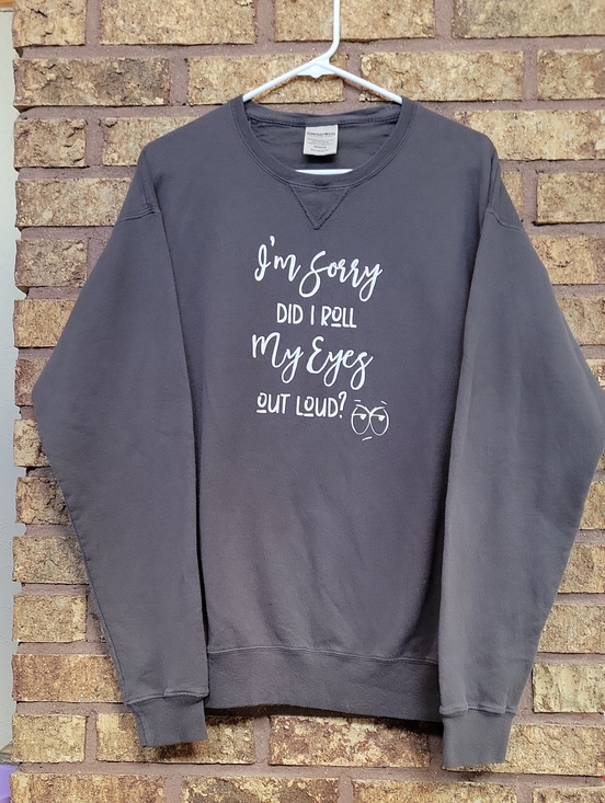 Hanes Other - Hanes Crewneck Sweatshirt "Im Sorry Did I Roll My Eyes Out Loud" Size Medium